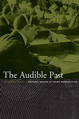 The Audible Past: Cultural Origins of Sound Reproduction von Duke University Press